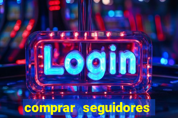 comprar seguidores que interagem